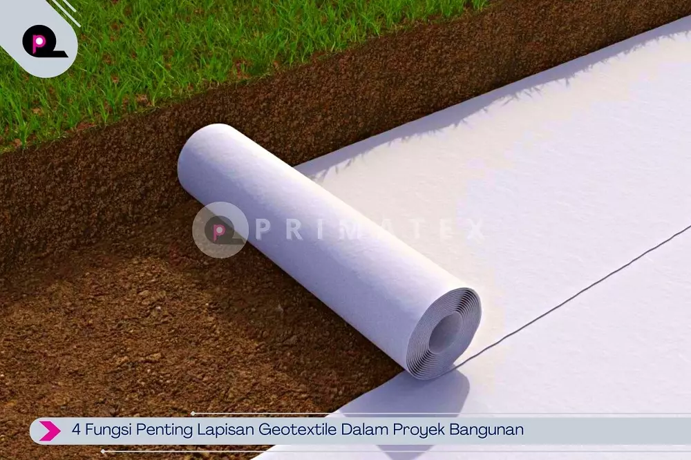 4 Fungsi Penting Lapisan Geotextile Dalam Proyek Bangunan