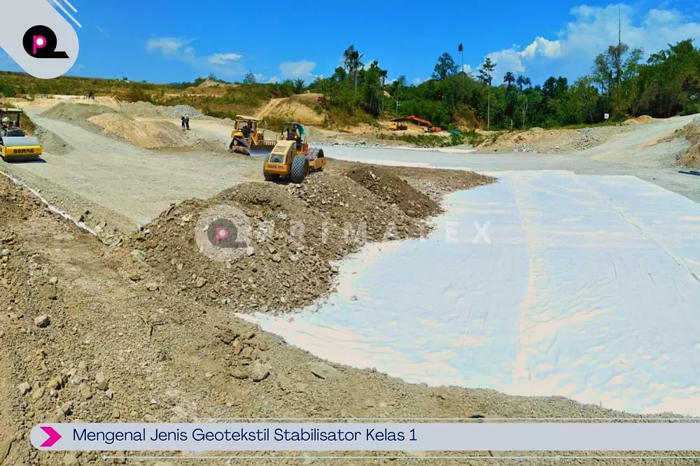 Mengenal Jenis Geotekstil Stabilisator Kelas 1