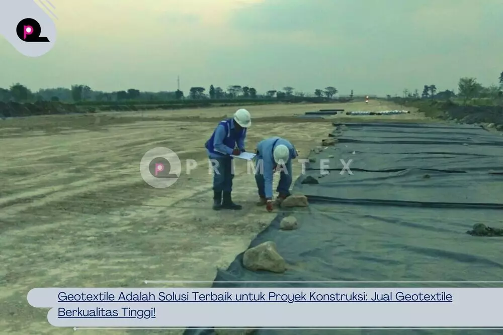 Geotextile Adalah Solusi Terbaik untuk Proyek Konstruksi Jual Geotextile Berkualitas Tinggi!