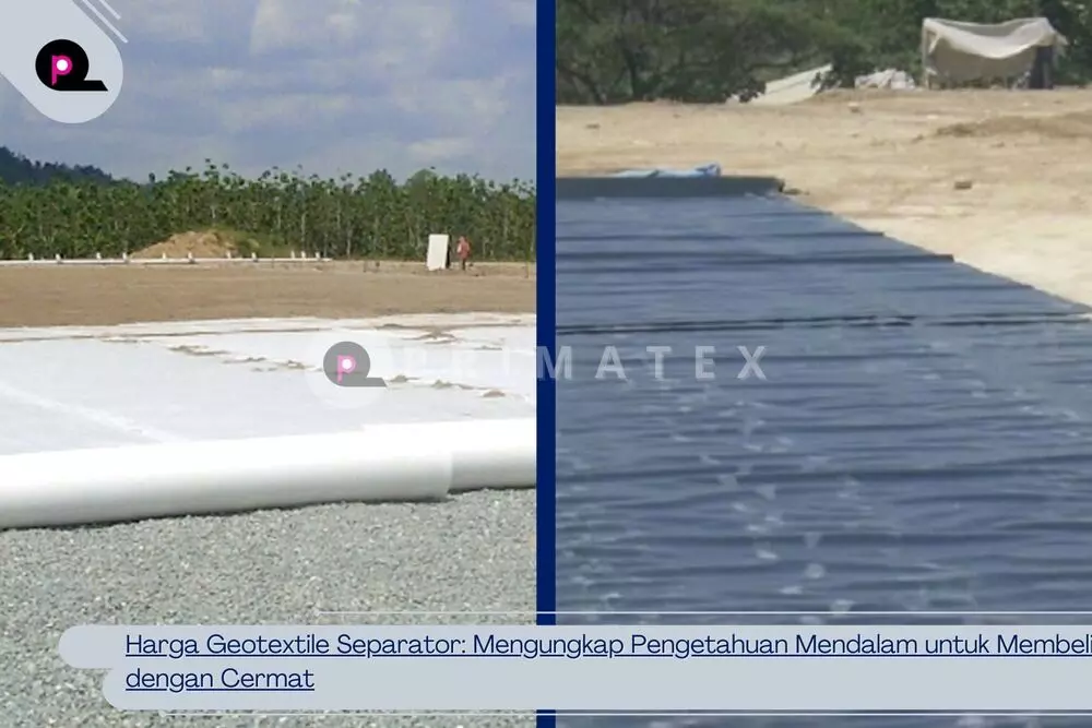 Harga Geotextile Separator Mengungkap Pengetahuan Mendalam untuk Membeli dengan Cermat