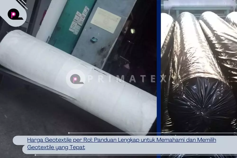 Harga Geotextile per Rol Panduan Lengkap untuk Memahami dan Memilih Geotextile yang Tepat