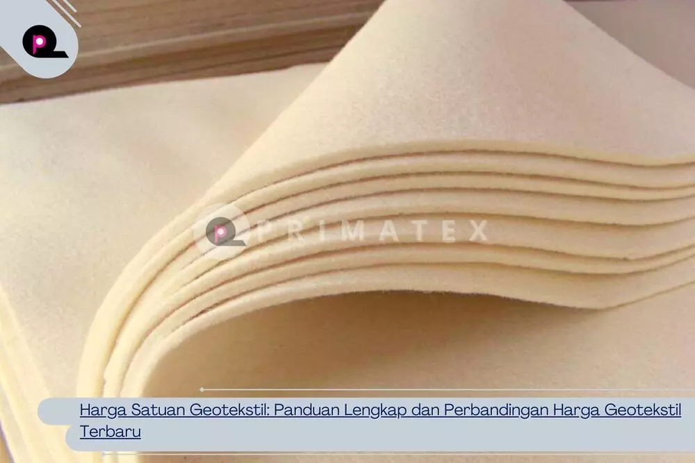 Harga Satuan Geotekstil Panduan Lengkap dan Perbandingan Harga Geotekstil Terbaru
