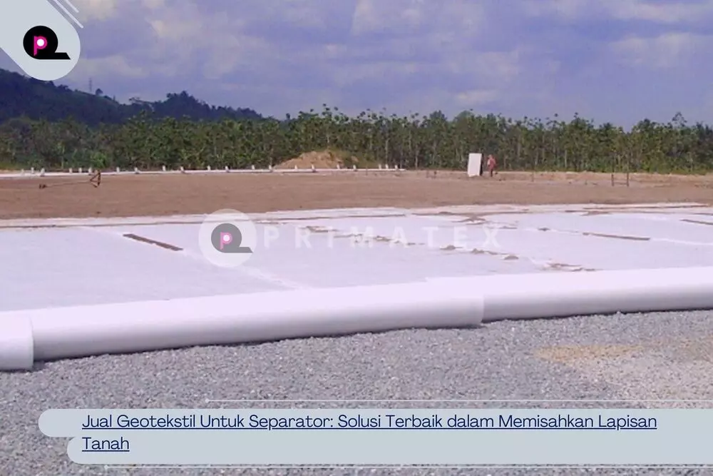 Jual Geotekstil Untuk Separator Solusi Terbaik dalam Memisahkan Lapisan Tanah