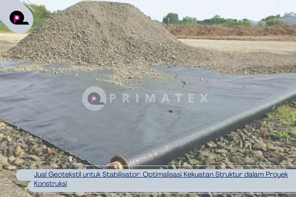 Jual Geotekstil untuk Stabilisator Optimalisasi Kekuatan Struktur dalam Proyek Konstruksi