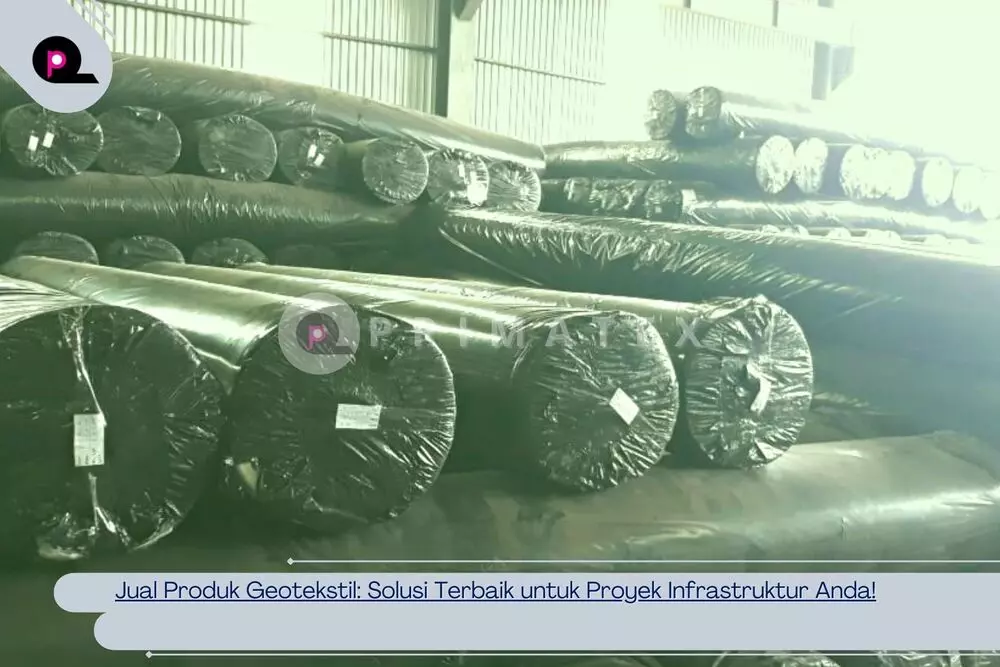 Jual Produk Geotekstil Solusi Terbaik untuk Proyek Infrastruktur Anda!