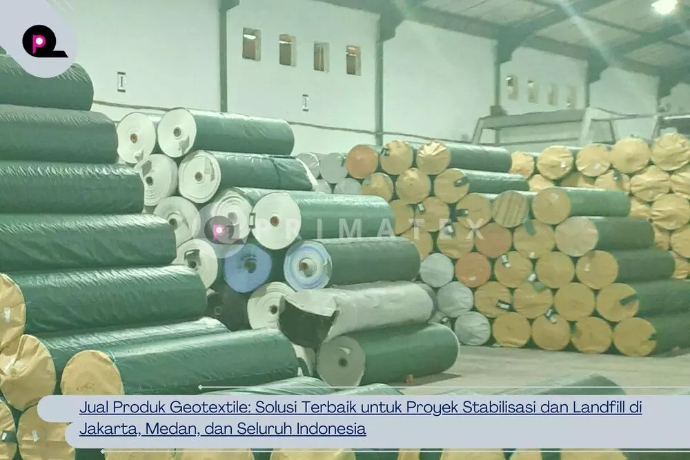 Jual Produk Geotextile Solusi Terbaik untuk Proyek Stabilisasi dan Landfill di Jakarta, Medan, dan Seluruh Indonesia