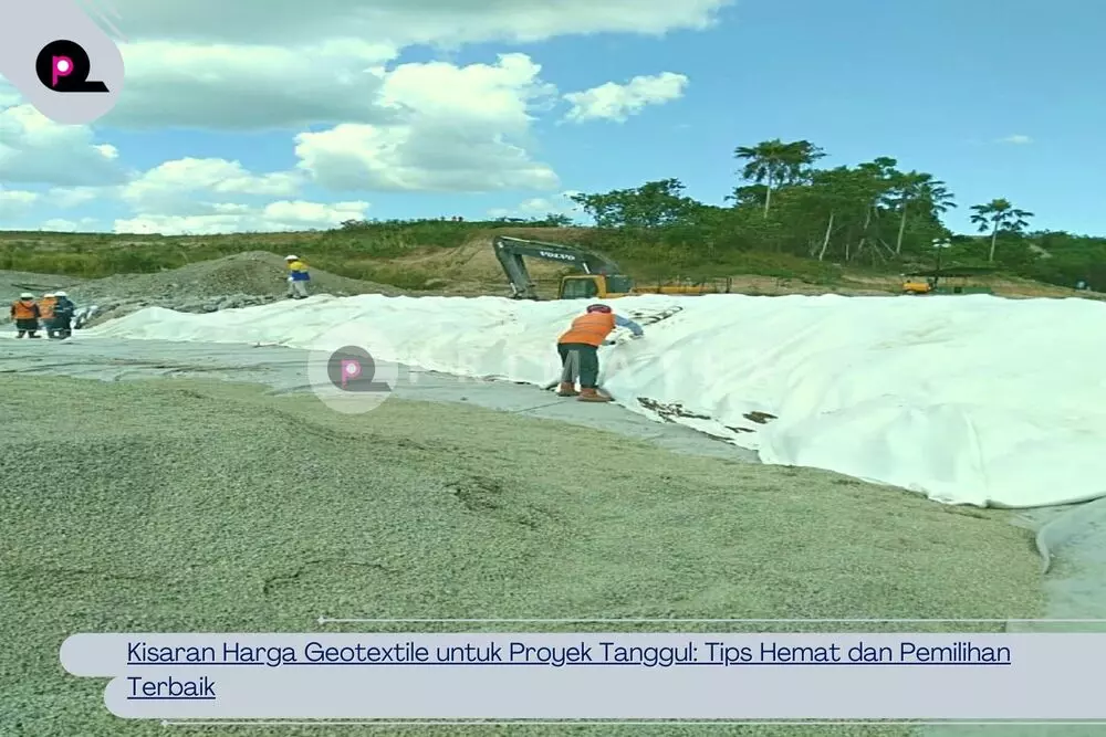 Kisaran Harga Geotextile untuk Proyek Tanggul Tips Hemat dan Pemilihan Terbaik