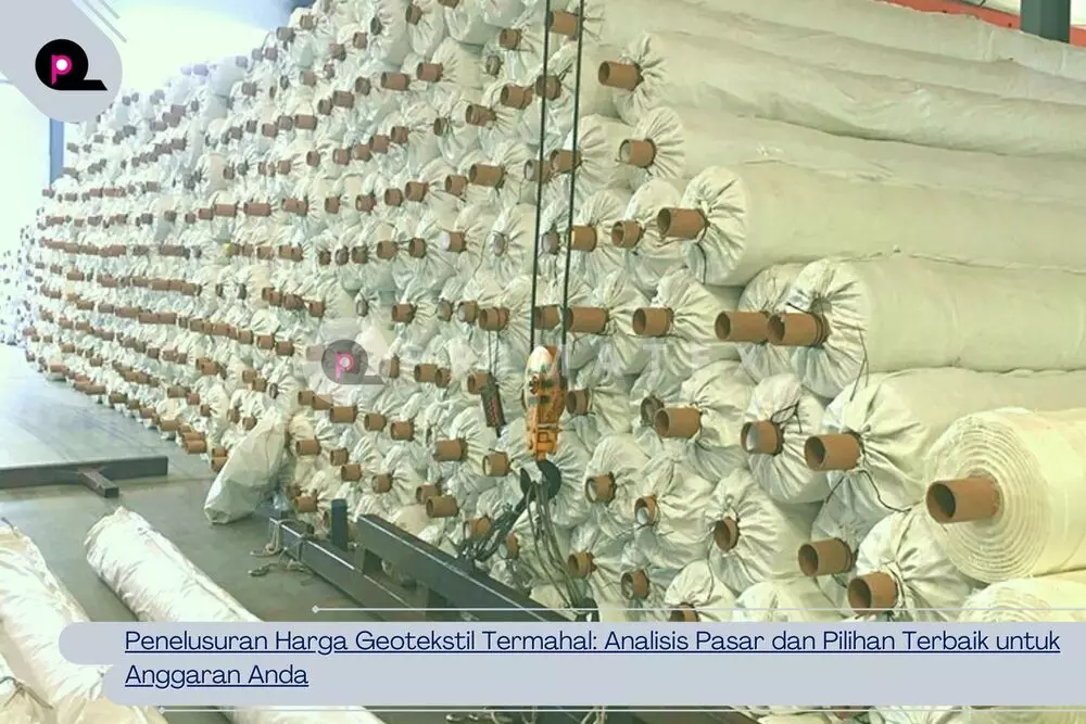 Penelusuran Harga Geotekstil Termahal Analisis Pasar dan Pilihan Terbaik untuk Anggaran Anda