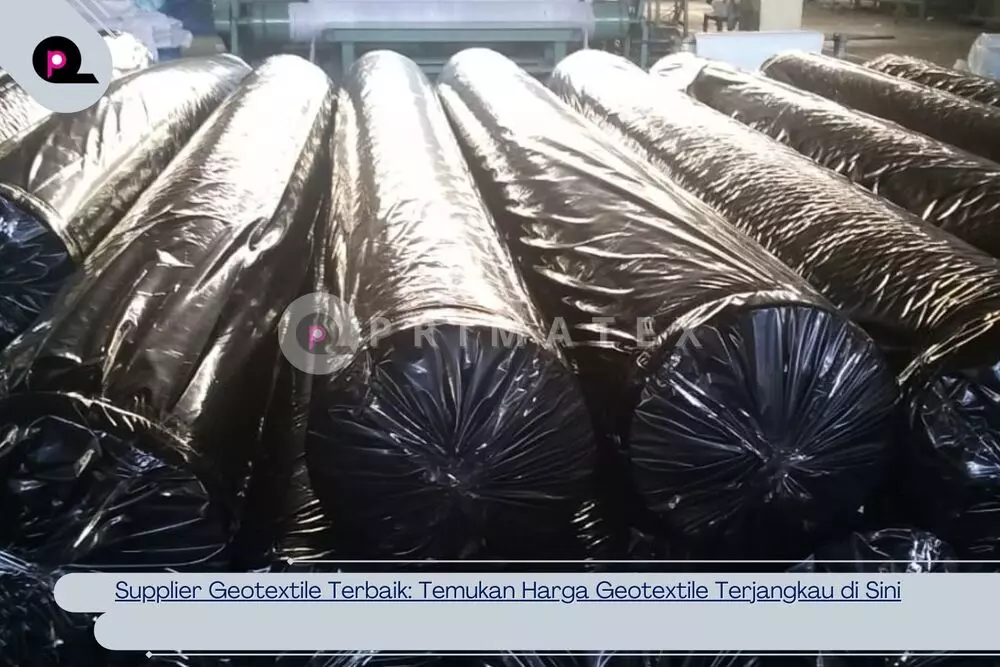 Supplier Geotextile Terbaik Temukan Harga Geotextile Terjangkau di Sini