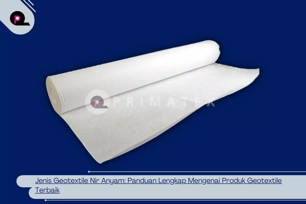 Jenis Geotextile Nir Anyam Panduan Lengkap Mengenai Produk Geotextile Terbaik
