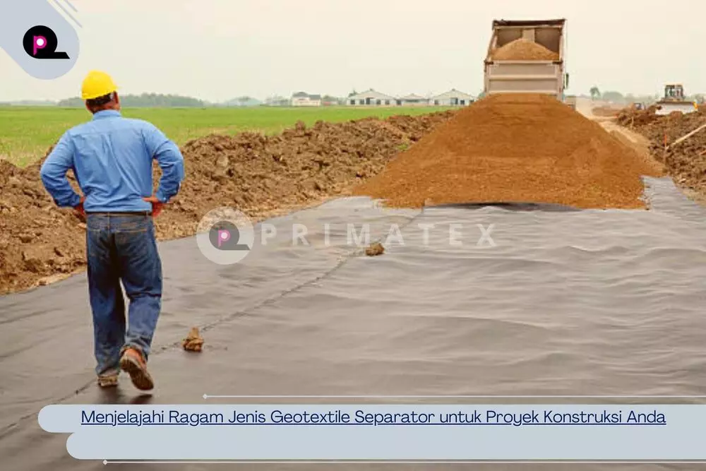 Jenis Geotextile Separator Untuk Proyek Konstruksi Anda