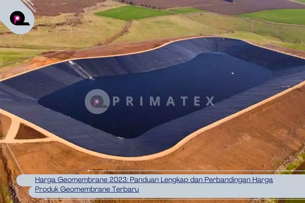 Harga Geomembrane 2023 Panduan Lengkap dan Perbandingan Harga Produk Geomembrane Terbaru