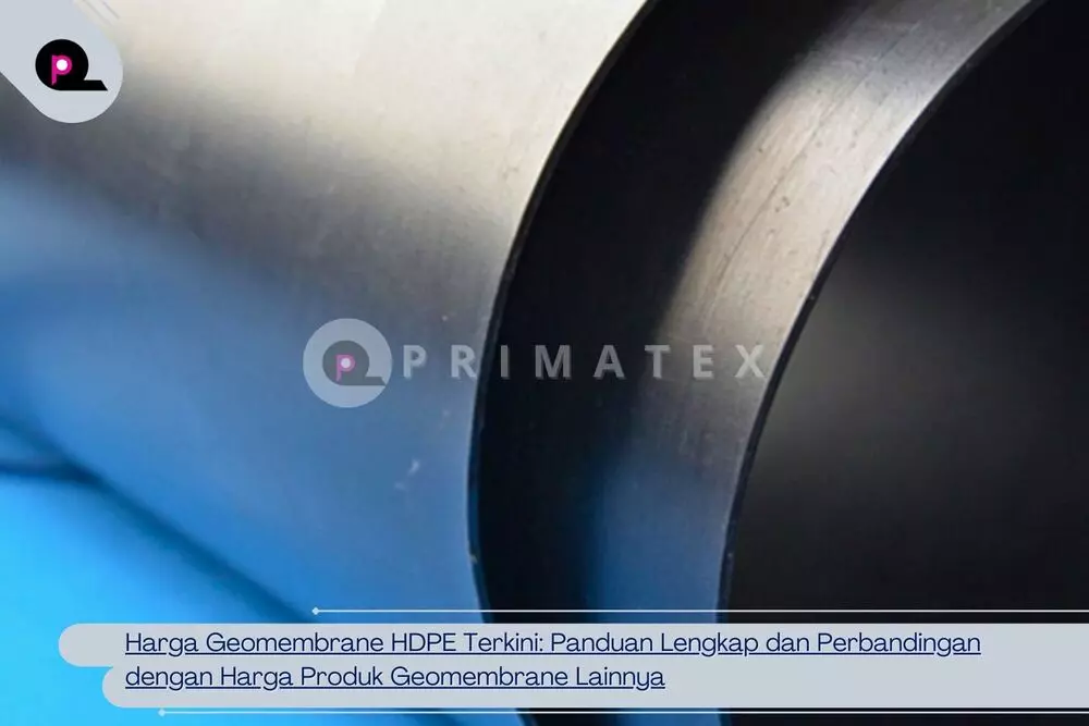 Harga Geomembrane HDPE Terkini Panduan Lengkap dan Perbandingan dengan Harga Produk Geomembrane Lainnya