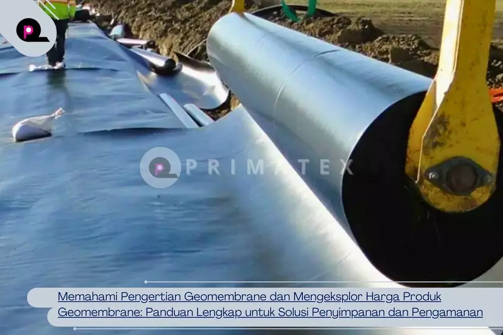 Memahami Pengertian Geomembrane dan Mengeksplor Harga Produk Geomembrane Panduan Lengkap untuk Solusi Penyimpanan dan Pengamanan