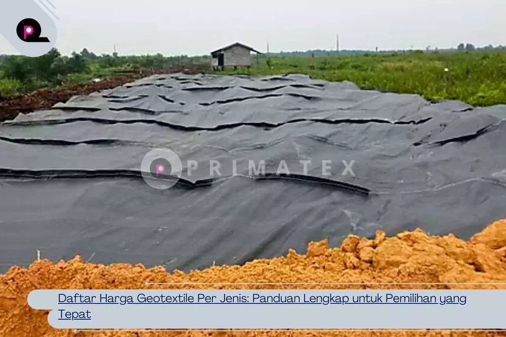 Daftar Harga Geotextile Per Jenis_ Panduan Lengkap untuk Pemilihan yang Tepat
