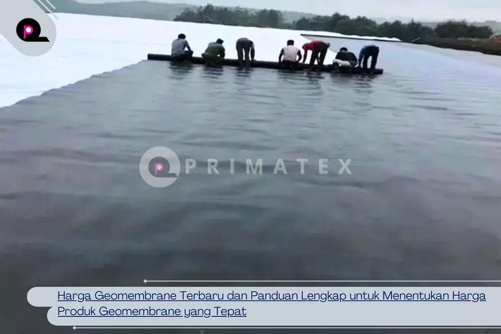 Harga Geomembrane Terbaru dan Panduan Lengkap untuk Menentukan Harga Produk Geomembrane yang Tepat