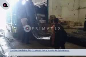 Jual Geotextile Per M2 Di Jakarta: Solusi Konstruksi Tahan Lama