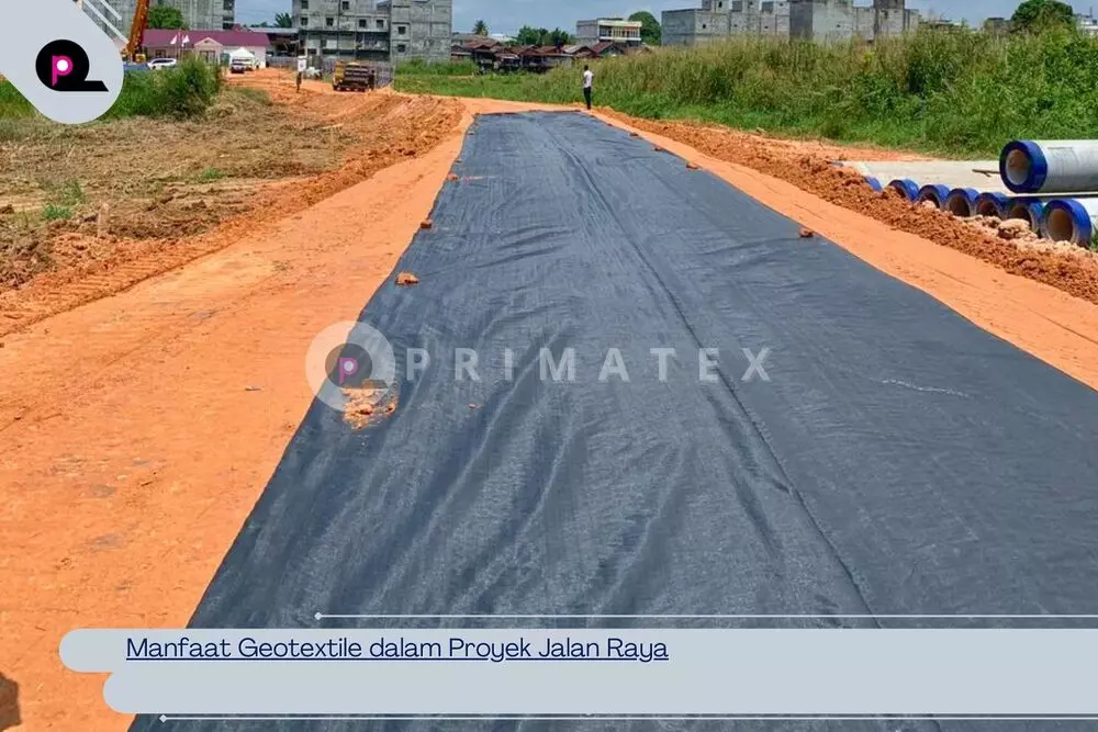 Manfaat Geotextile dalam Proyek Jalan Raya