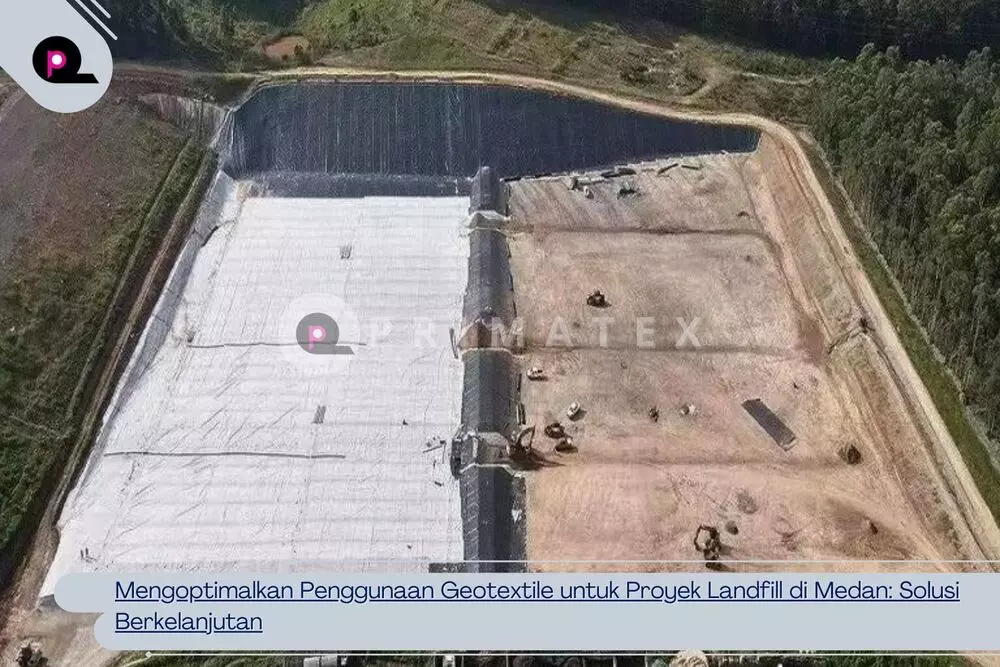 Mengoptimalkan Penggunaan Geotextile untuk Proyek Landfill di Medan: Solusi Berkelanjutan