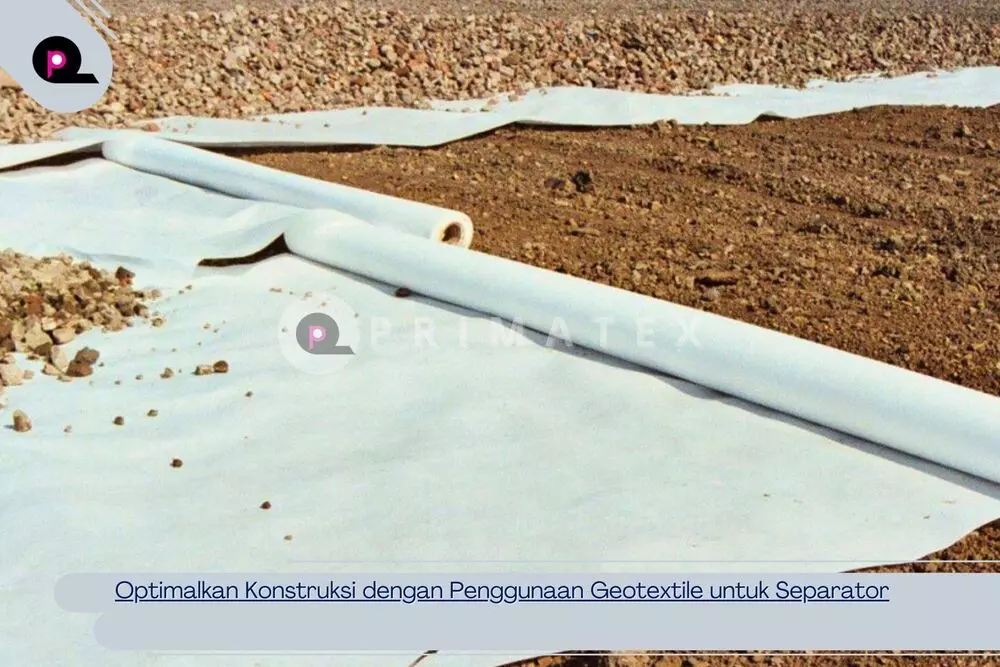 Optimalkan Konstruksi dengan Penggunaan Geotextile untuk Separator