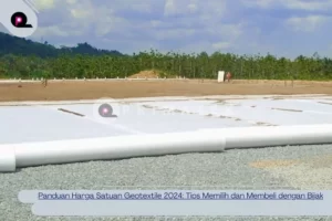 Panduan Harga Satuan Geotextile 2024_ Tips Memilih dan Membeli dengan Bijak