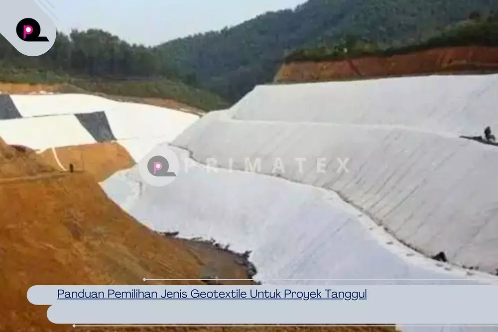 Panduan Pemilihan Jenis Geotextile Untuk Proyek Tanggul