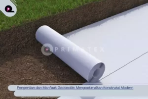 Pengertian dan Manfaat Geotextile_ Mengoptimalkan Konstruksi Modern