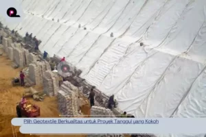 Pilih Geotextile Berkualitas untuk Proyek Tanggul yang Kokoh