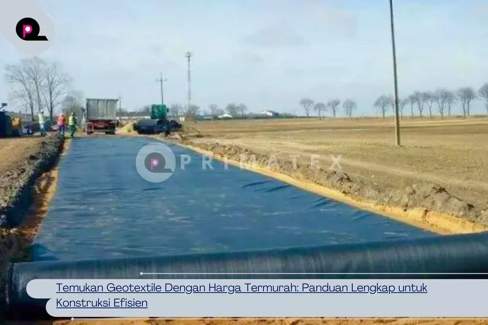 Temukan Geotextile Dengan Harga Termurah_ Panduan Lengkap untuk Konstruksi Efisien