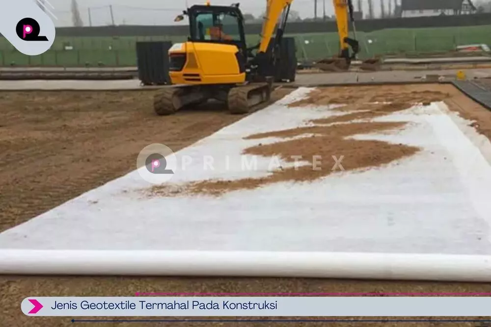 Jenis Geotextile Termahal Pada Konstruksi