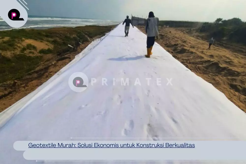 Geotextile Murah_ Solusi Ekonomis untuk Konstruksi Berkualitas