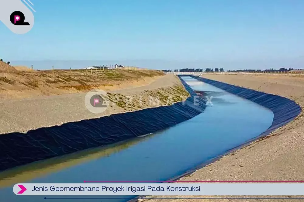Jenis Geomembrane Proyek Irigasi Pada Konstruksi