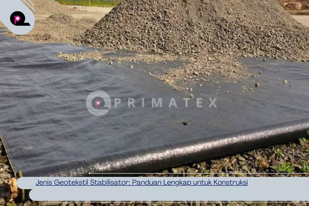 Jenis Geotekstil Stabilisator_ Panduan Lengkap untuk Konstruksi