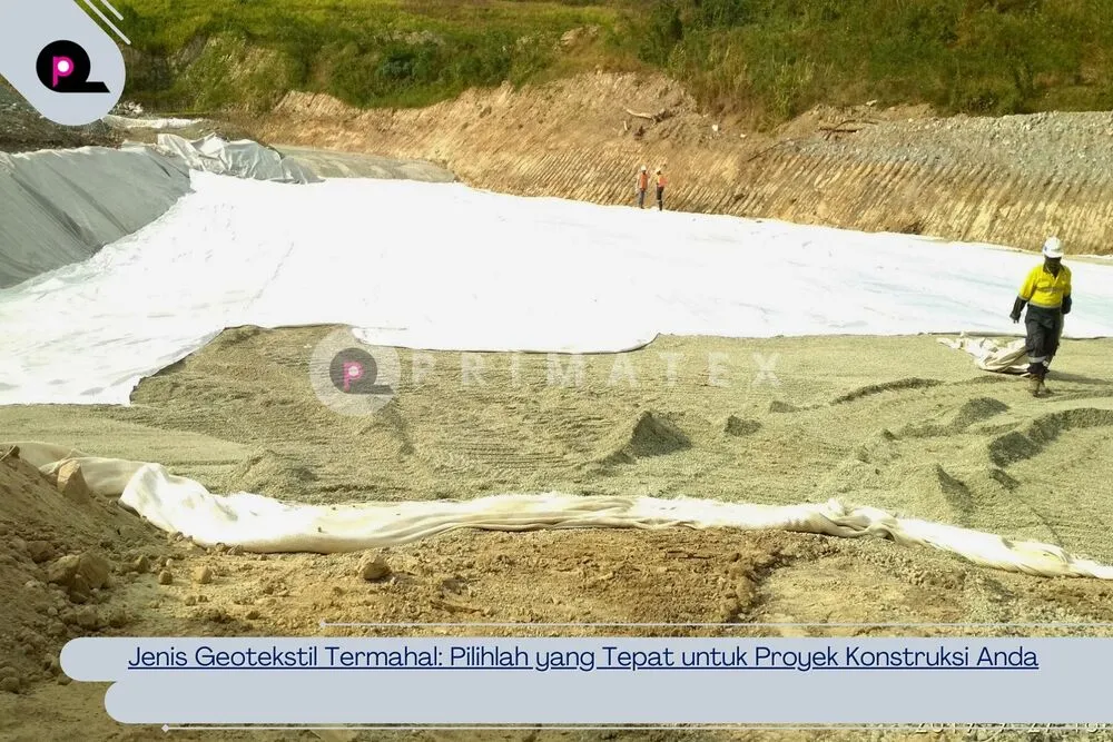 Jenis Geotekstil Termahal_ Pilihlah yang Tepat untuk Proyek Konstruksi Anda