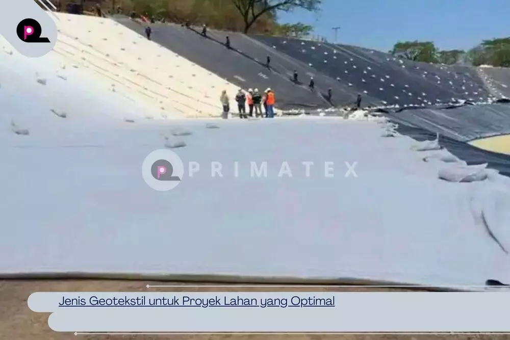Jenis Geotekstil untuk Proyek Lahan yang Optimal