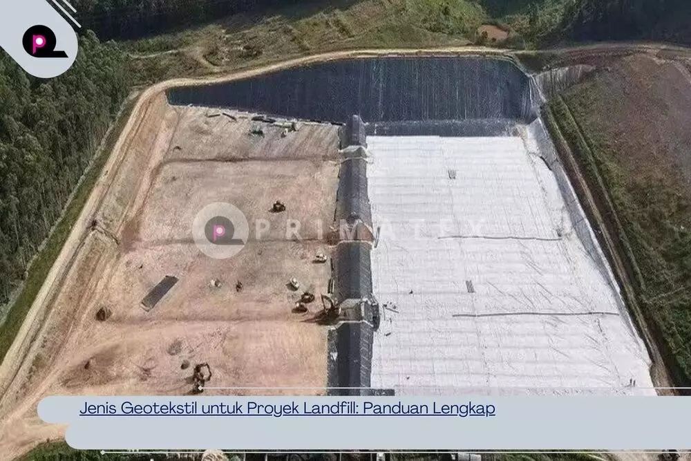 Jenis Geotekstil untuk Proyek Landfill_ Panduan Lengkap