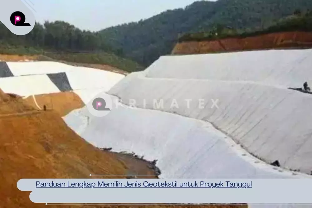 Panduan Lengkap Memilih Jenis Geotekstil untuk Proyek Tanggul