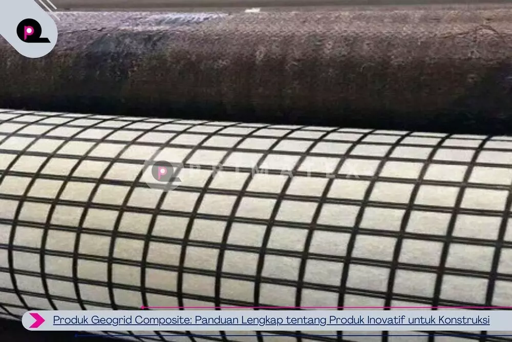 Produk Geogrid Composite Panduan Lengkap tentang Produk Inovatif untuk Konstruksi