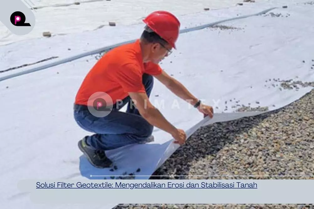 Solusi Filter Geotextile_ Mengendalikan Erosi dan Stabilisasi Tanah