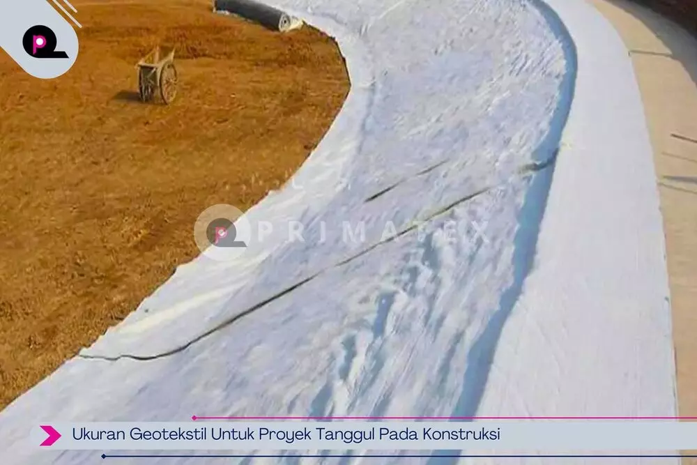 Ukuran Geotekstil Untuk Proyek Tanggul Pada Konstruksi