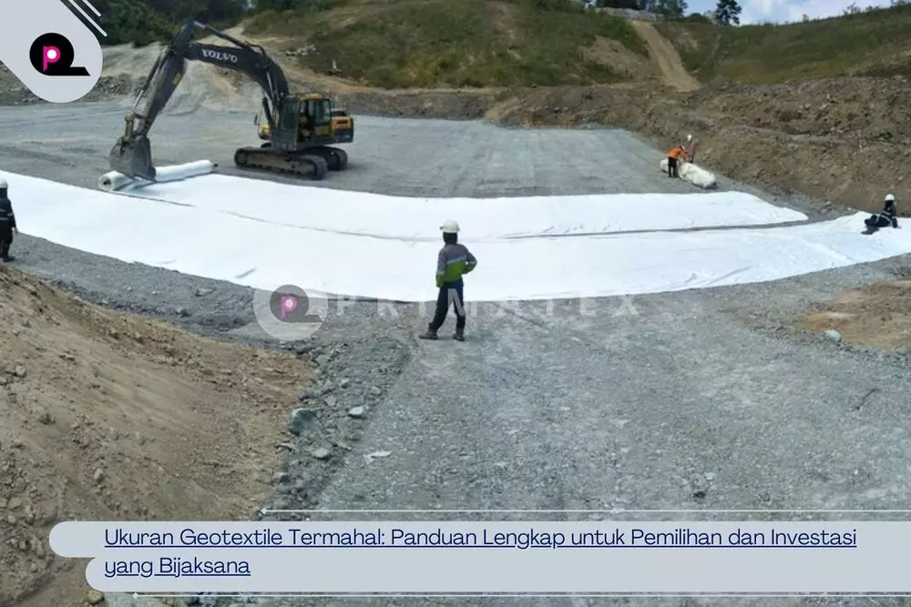 Ukuran Geotextile Termahal_ Panduan Lengkap untuk Pemilihan dan Investasi yang Bijaksana