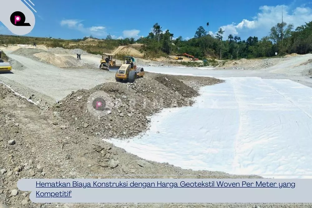 Hematkan Biaya Konstruksi dengan Harga Geotekstil Woven Per Meter yang Kompetitif