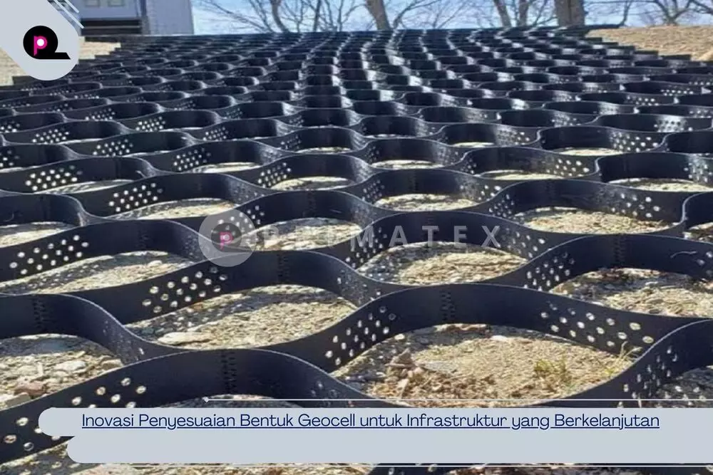 Inovasi Penyesuaian Bentuk Geocell untuk Infrastruktur yang Berkelanjutan