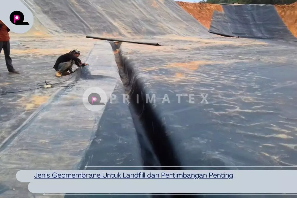 Jenis Geomembrane Untuk Landfill dan Pertimbangan Penting