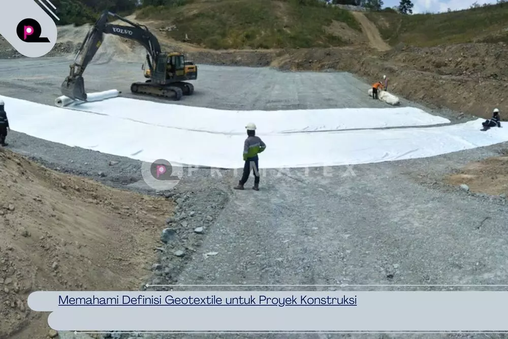 Memahami Definisi Geotextile untuk Proyek Konstruksi