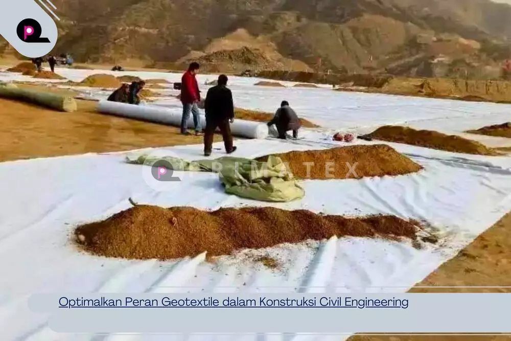 Optimalkan Peran Geotextile dalam Konstruksi Civil Engineering