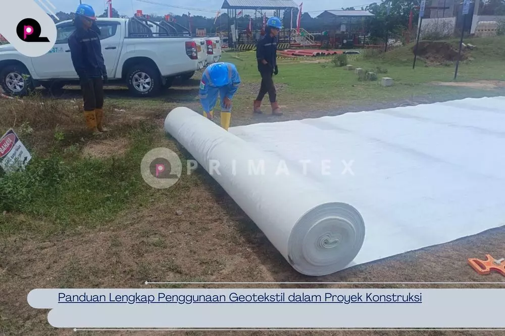 Panduan Lengkap Penggunaan Geotekstil dalam Proyek Konstruksi