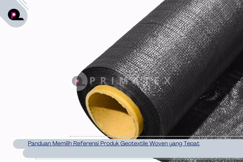 Panduan Memilih Referensi Produk Geotextile Woven yang Tepat