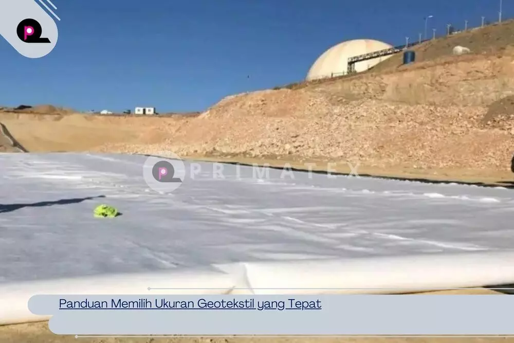Panduan Memilih Ukuran Geotekstil yang Tepat