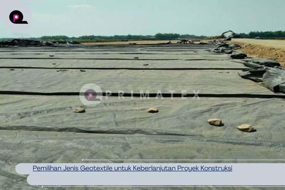 Pemilihan Jenis Geotextile untuk Keberlanjutan Proyek Konstruksi